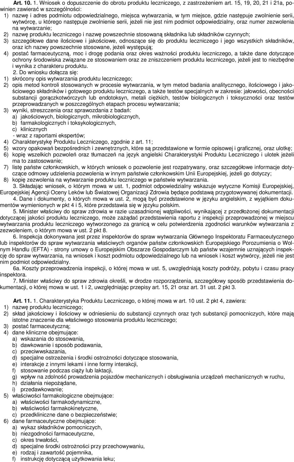 następuje zwolnienie serii, jeżeli nie jest nim podmiot odpowiedzialny, oraz numer zezwolenia na wytwarzanie; 2) nazwę produktu leczniczego i nazwę powszechnie stosowaną składnika lub składników