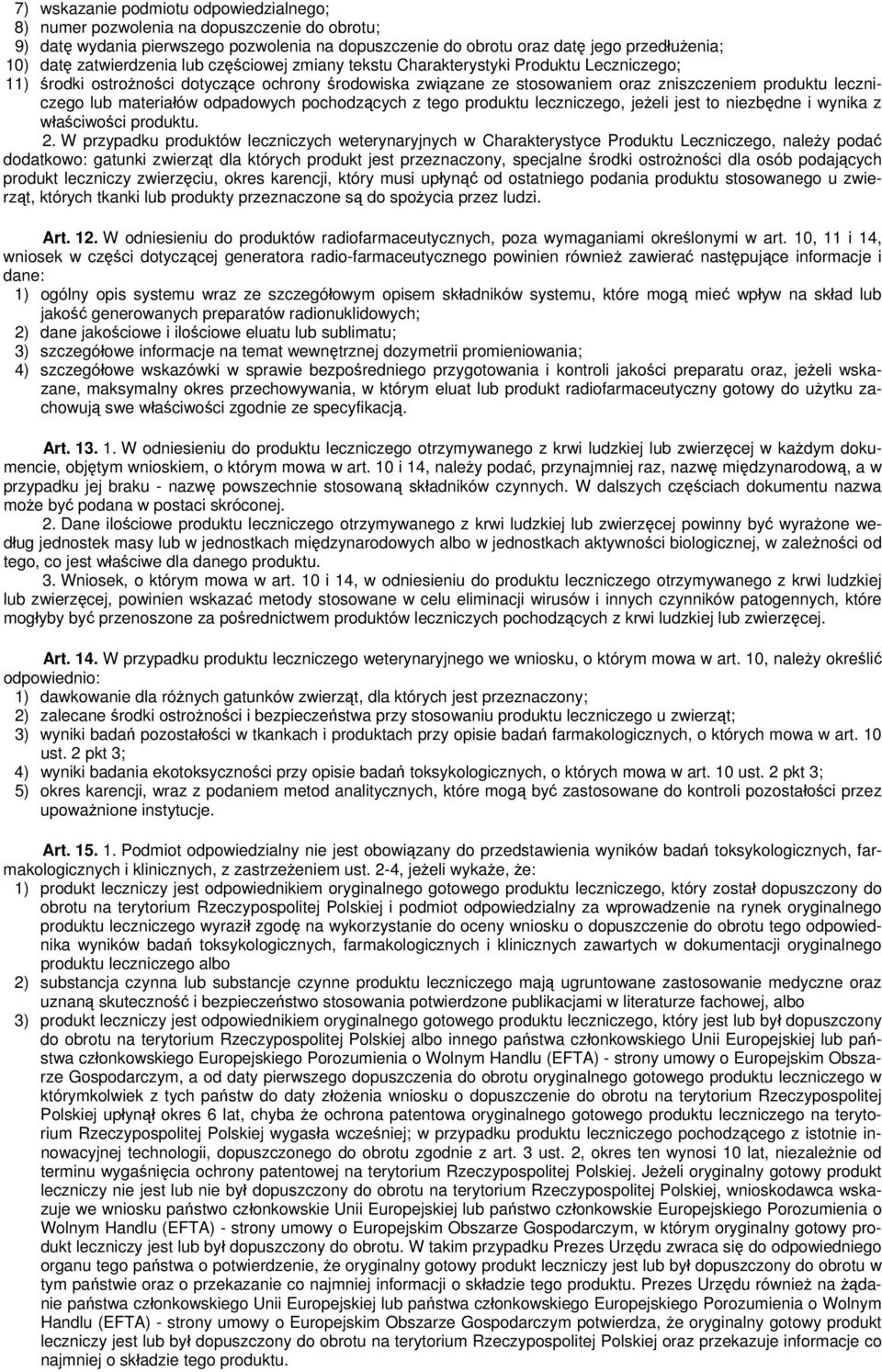 materiałów odpadowych pochodzących z tego produktu leczniczego, jeżeli jest to niezbędne i wynika z właściwości produktu. 2.