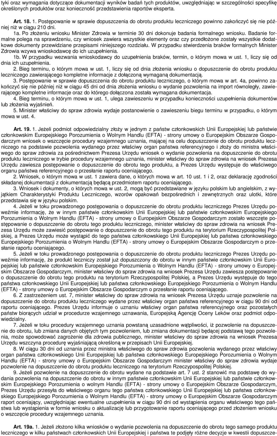 Po złożeniu wniosku Minister Zdrowia w terminie 30 dni dokonuje badania formalnego wniosku.