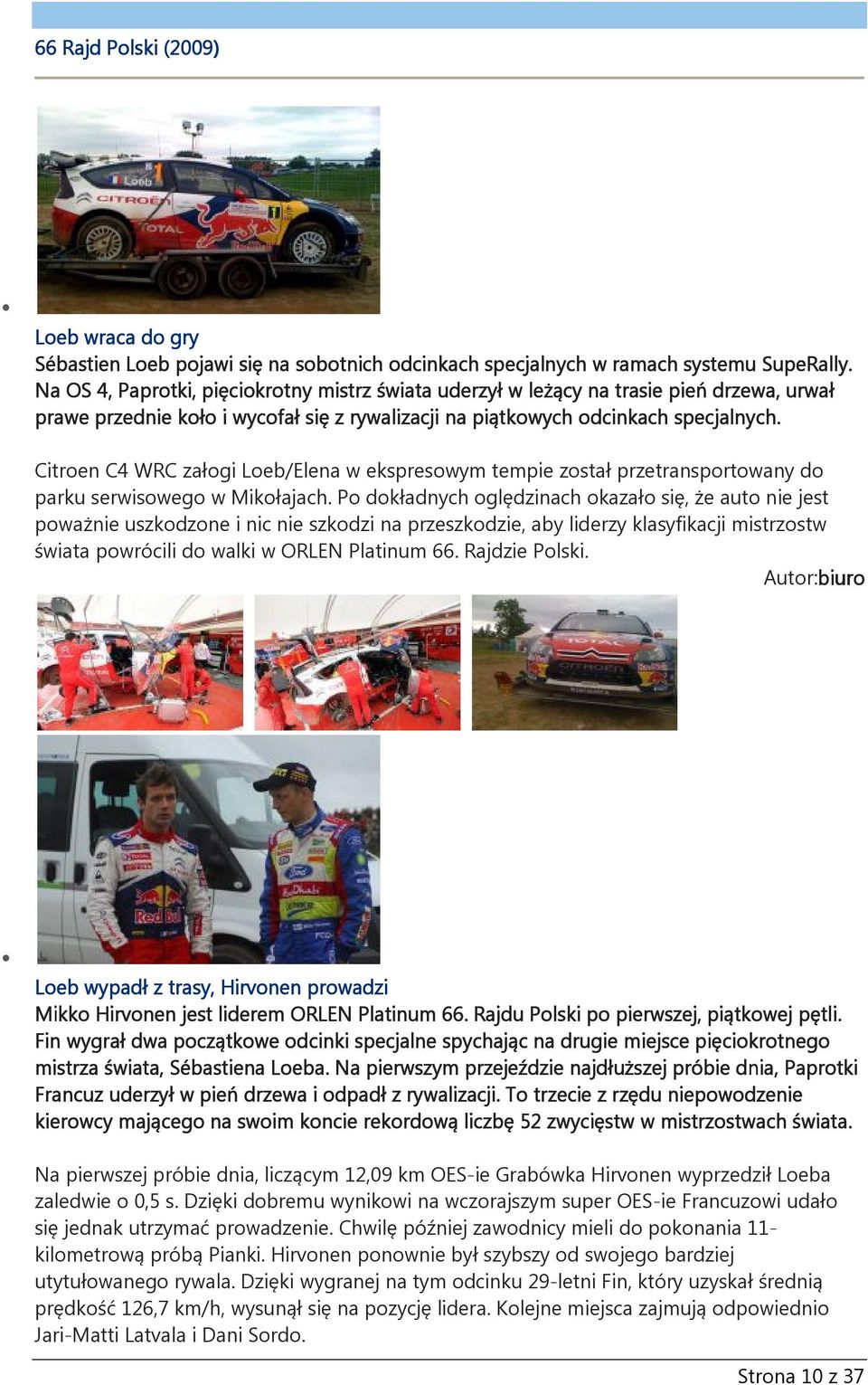 Citroen C4 WRC załogi Loeb/Elena w ekspresowym tempie został przetransportowany do parku serwisowego w Mikołajach.