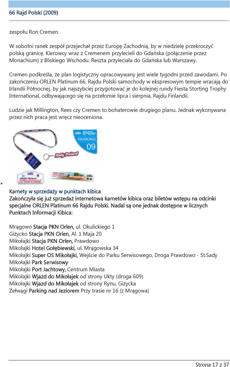 Cremen podkreśla, że plan logistyczny opracowywany jest wiele tygodni przed zawodami. Po zakończeniu ORLEN Platinum 66.