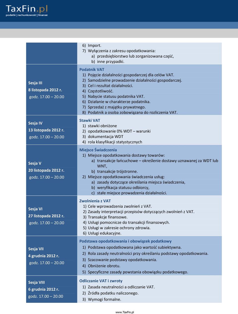 2) Samodzielne prowadzenie działalności gospodarczej. 3) Cel i rezultat działalności. 4) Częstotliwość. 5) Nabycie statusu podatnika VAT. 6) Działanie w charakterze podatnika.