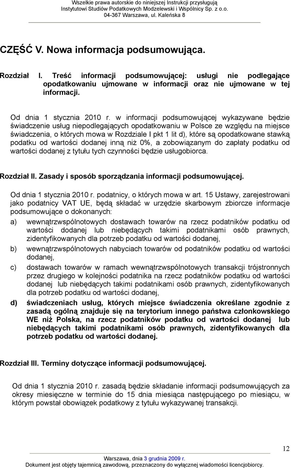 w informacji podsumowującej wykazywane będzie świadczenie usług niepodlegających opodatkowaniu w Polsce ze względu na miejsce świadczenia, o których mowa w Rozdziale I pkt 1 lit d), które są