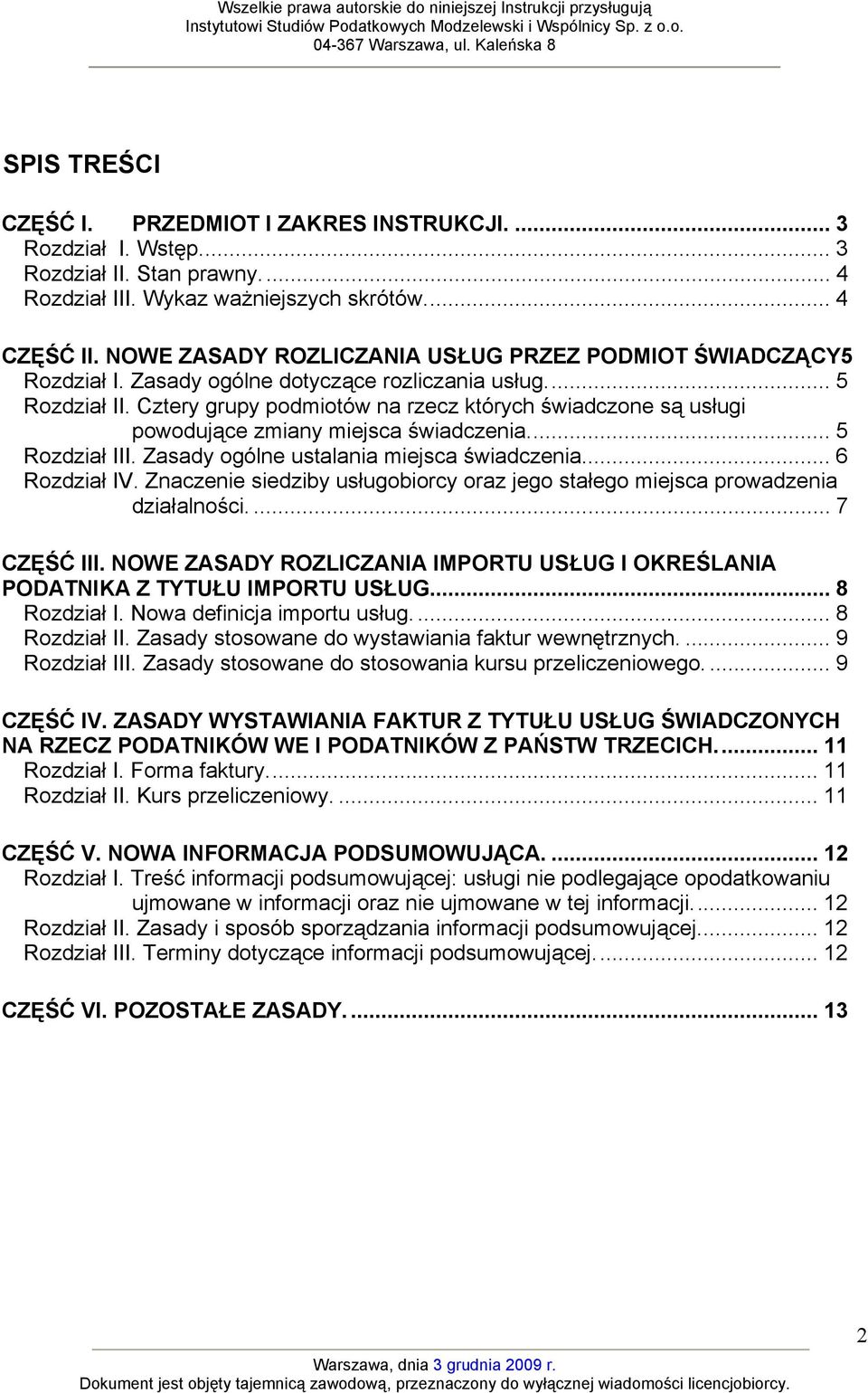 Cztery grupy podmiotów na rzecz których świadczone są usługi powodujące zmiany miejsca świadczenia... 5 Rozdział III. Zasady ogólne ustalania miejsca świadczenia... 6 Rozdział IV.