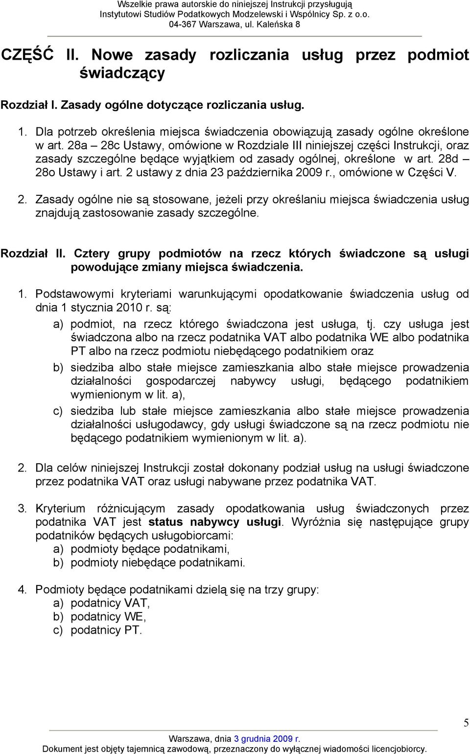 28a 28c Ustawy, omówione w Rozdziale III niniejszej części Instrukcji, oraz zasady szczególne będące wyjątkiem od zasady ogólnej, określone w art. 28d 28o Ustawy i art.