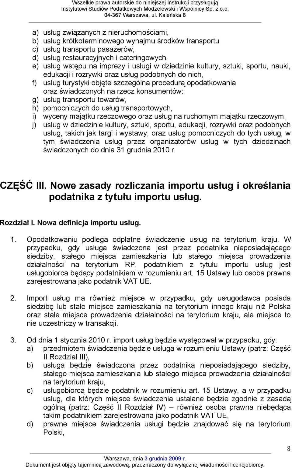 konsumentów: g) usług transportu towarów, h) pomocniczych do usług transportowych, i) wyceny majątku rzeczowego oraz usług na ruchomym majątku rzeczowym, j) usług w dziedzinie kultury, sztuki,