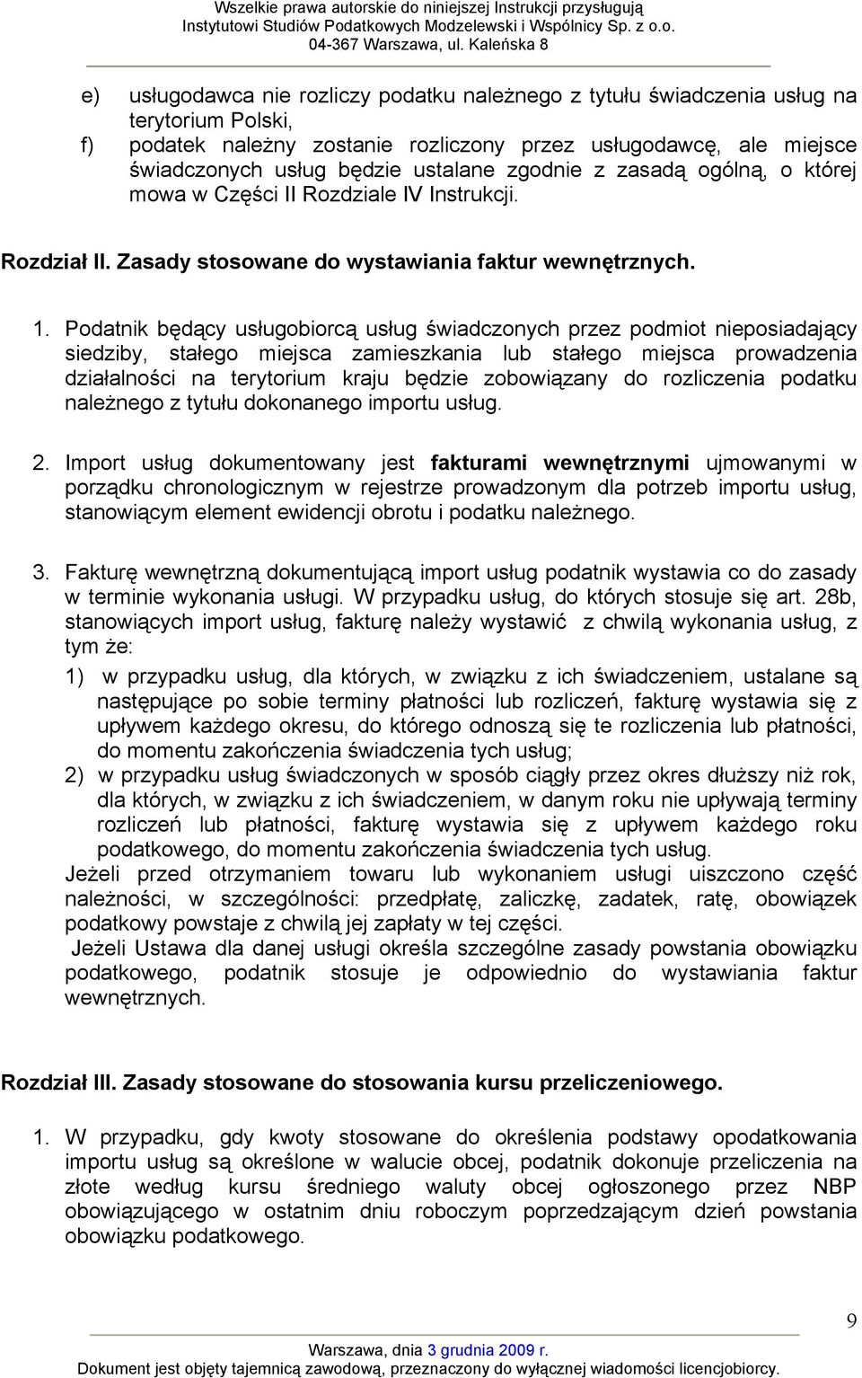 Podatnik będący usługobiorcą usług świadczonych przez podmiot nieposiadający siedziby, stałego miejsca zamieszkania lub stałego miejsca prowadzenia działalności na terytorium kraju będzie zobowiązany