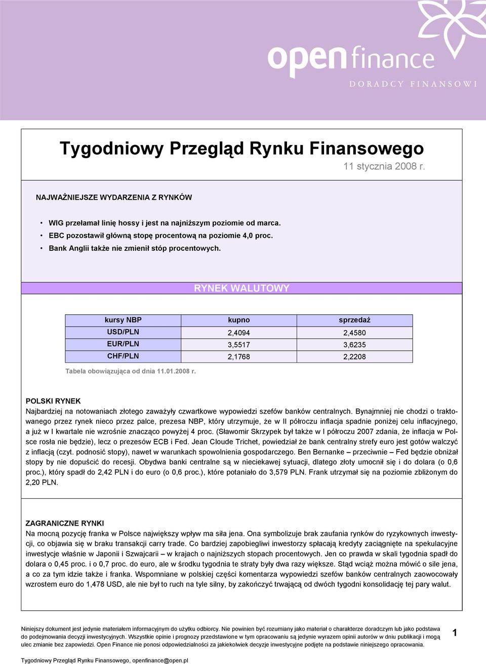 RYNEK WALUTOWY kursy NBP kupno sprzedaż USD/PLN 2,4094 2,4580 EUR/PLN 3,5517 3,6235 CHF/PLN 2,1768 2,2208 Tabela obowiązująca od dnia 11.01.2008 r.