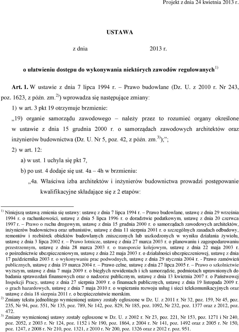 3 pkt 19 otrzymuje brzmienie: 19) organie samorządu zawodowego należy przez to rozumieć organy określone w ustawie z dnia 15 grudnia 2000 r.