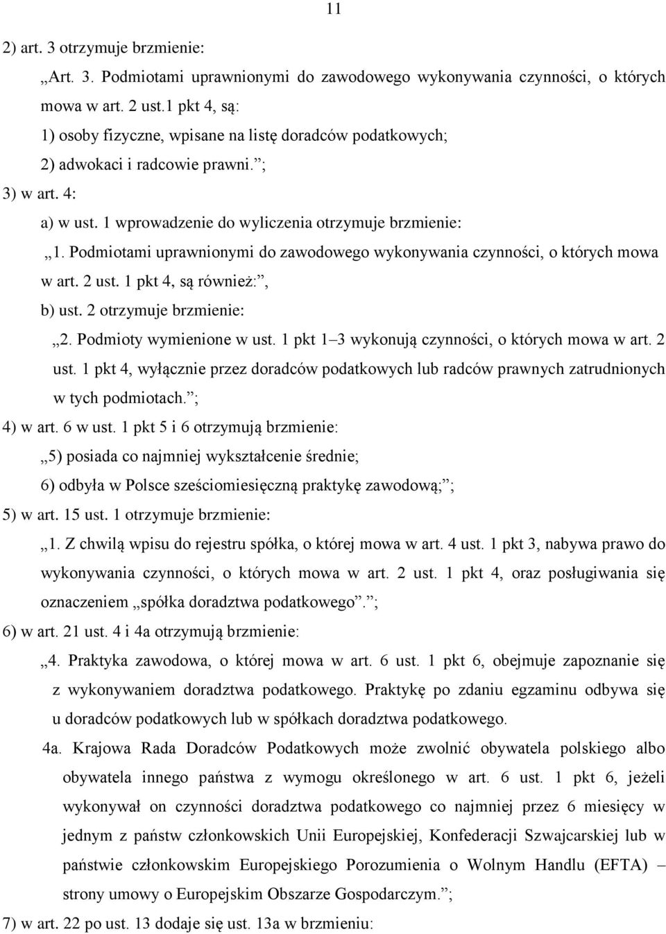 Podmiotami uprawnionymi do zawodowego wykonywania czynności, o których mowa w art. 2 ust. 1 pkt 4, są również:, b) ust. 2 otrzymuje brzmienie: 2. Podmioty wymienione w ust.
