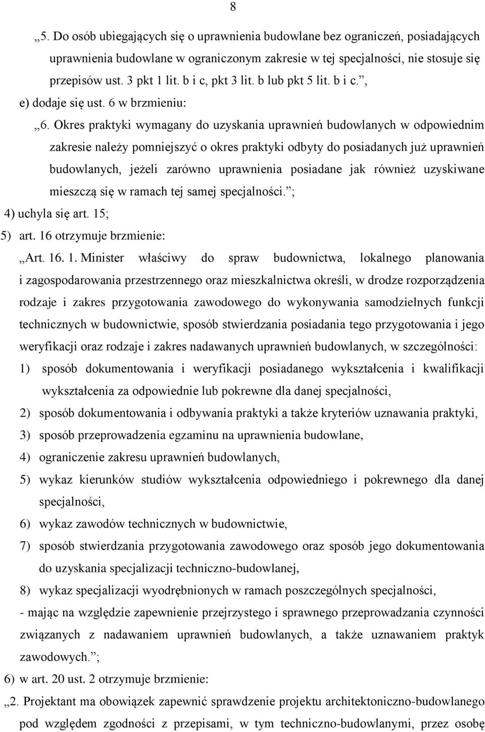 Okres praktyki wymagany do uzyskania uprawnień budowlanych w odpowiednim zakresie należy pomniejszyć o okres praktyki odbyty do posiadanych już uprawnień budowlanych, jeżeli zarówno uprawnienia