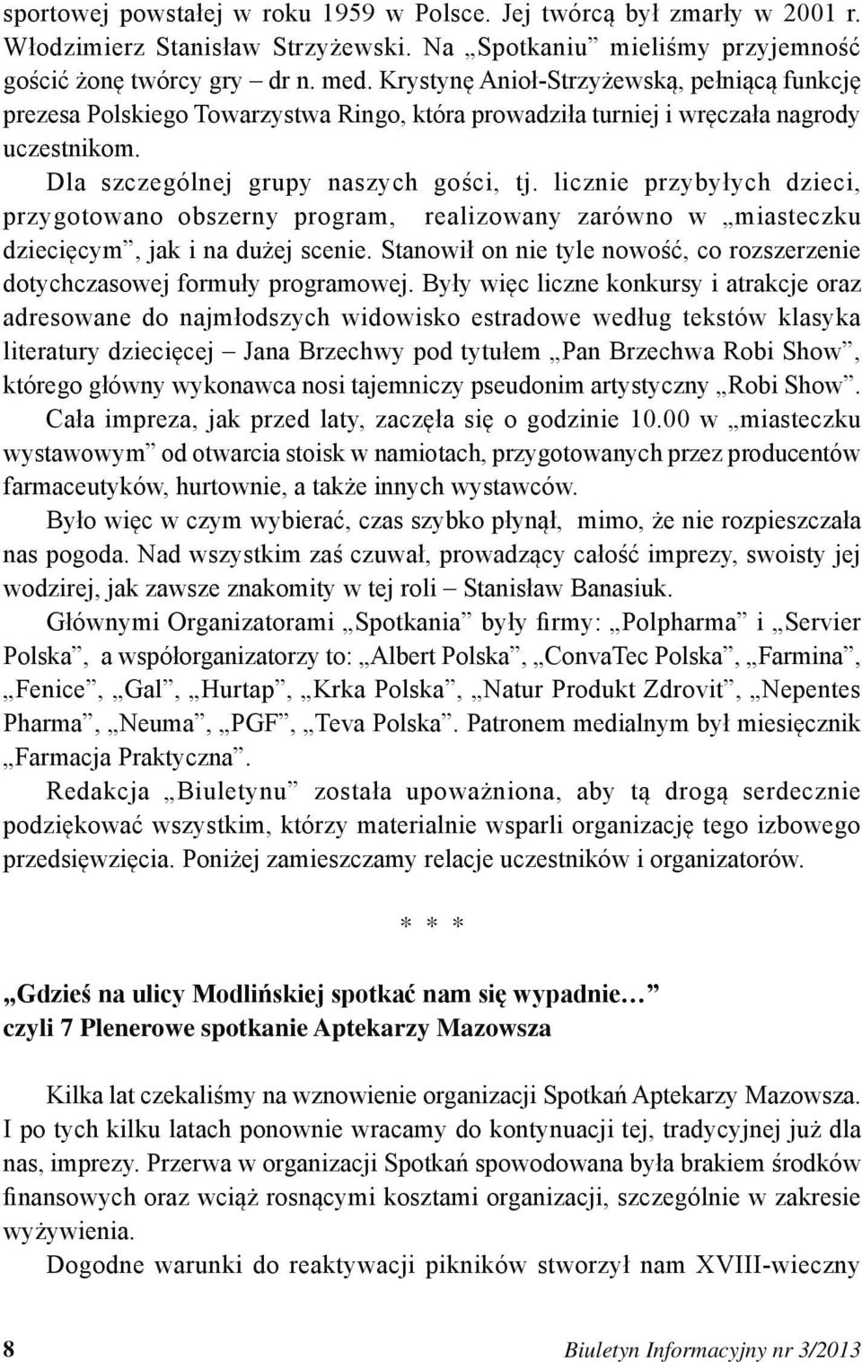 licznie przybyłych dzieci, przygotowano obszerny program, realizowany zarówno w miasteczku dziecięcym, jak i na dużej scenie.