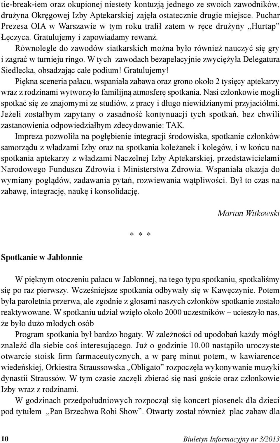 Równolegle do zawodów siatkarskich można było również nauczyć się gry i zagrać w turnieju ringo. W tych zawodach bezapelacyjnie zwyciężyła Delegatura Siedlecka, obsadzając całe podium! Gratulujemy!