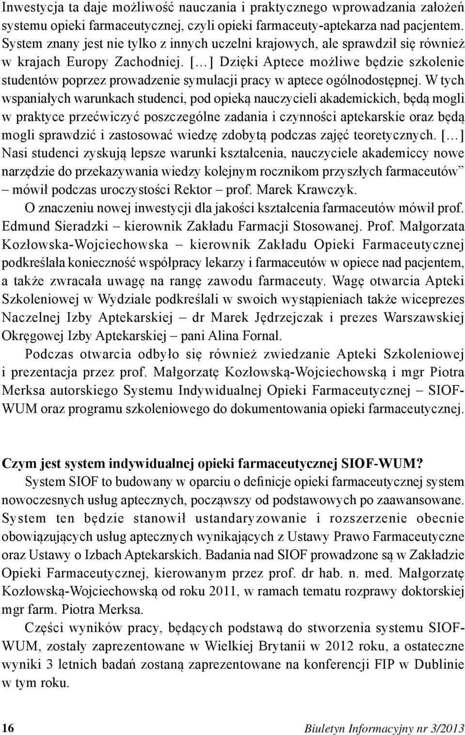 [ ] Dzięki Aptece możliwe będzie szkolenie studentów poprzez prowadzenie symulacji pracy w aptece ogólnodostępnej.