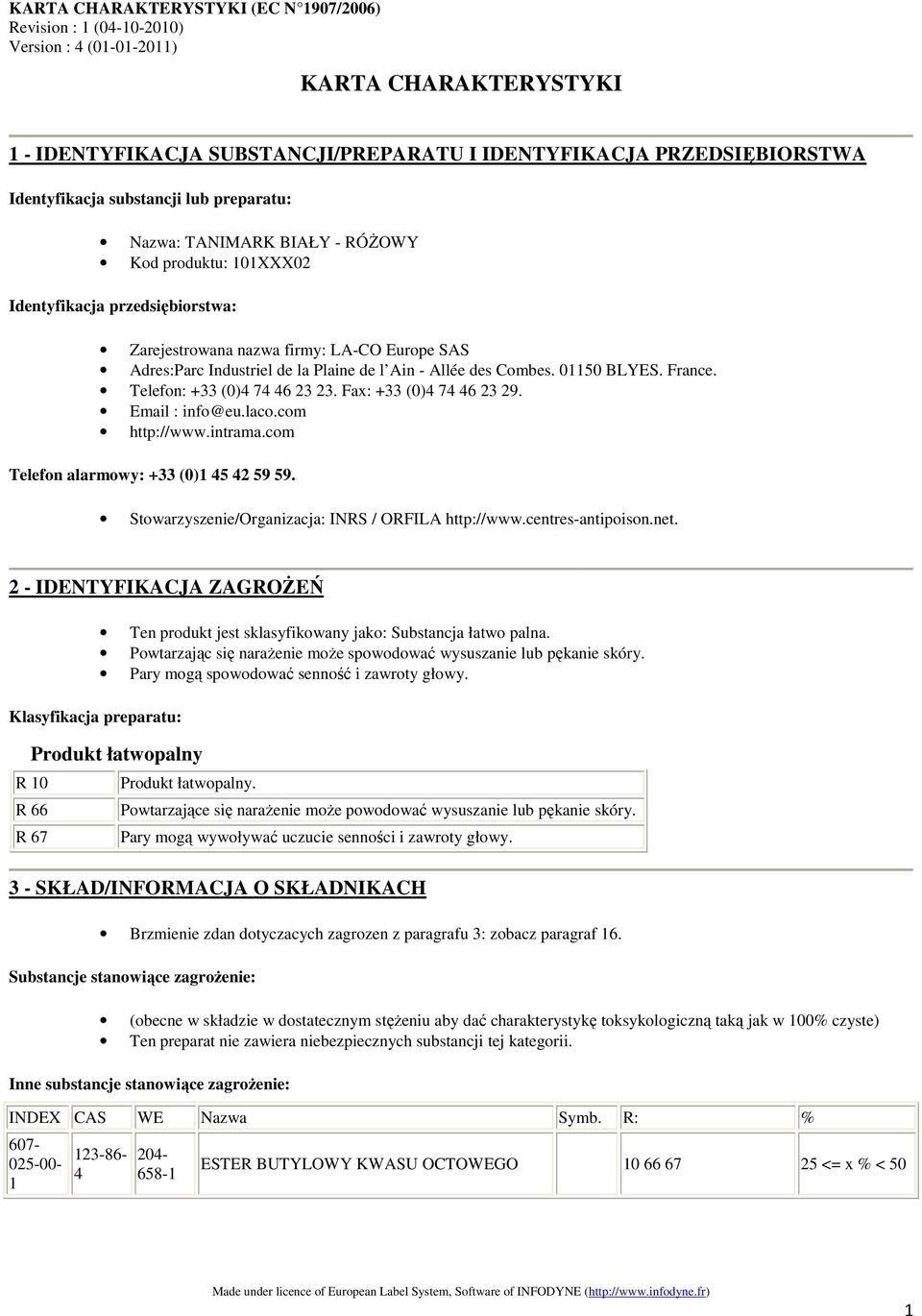Fax: +33 (0)4 74 46 23 29. Email : info@eu.laco.com http://www.intrama.com Telefon alarmowy: +33 (0)1 45 42 59 59. Stowarzyszenie/Organizacja: INRS / ORFILA http://www.centres-antipoison.net.
