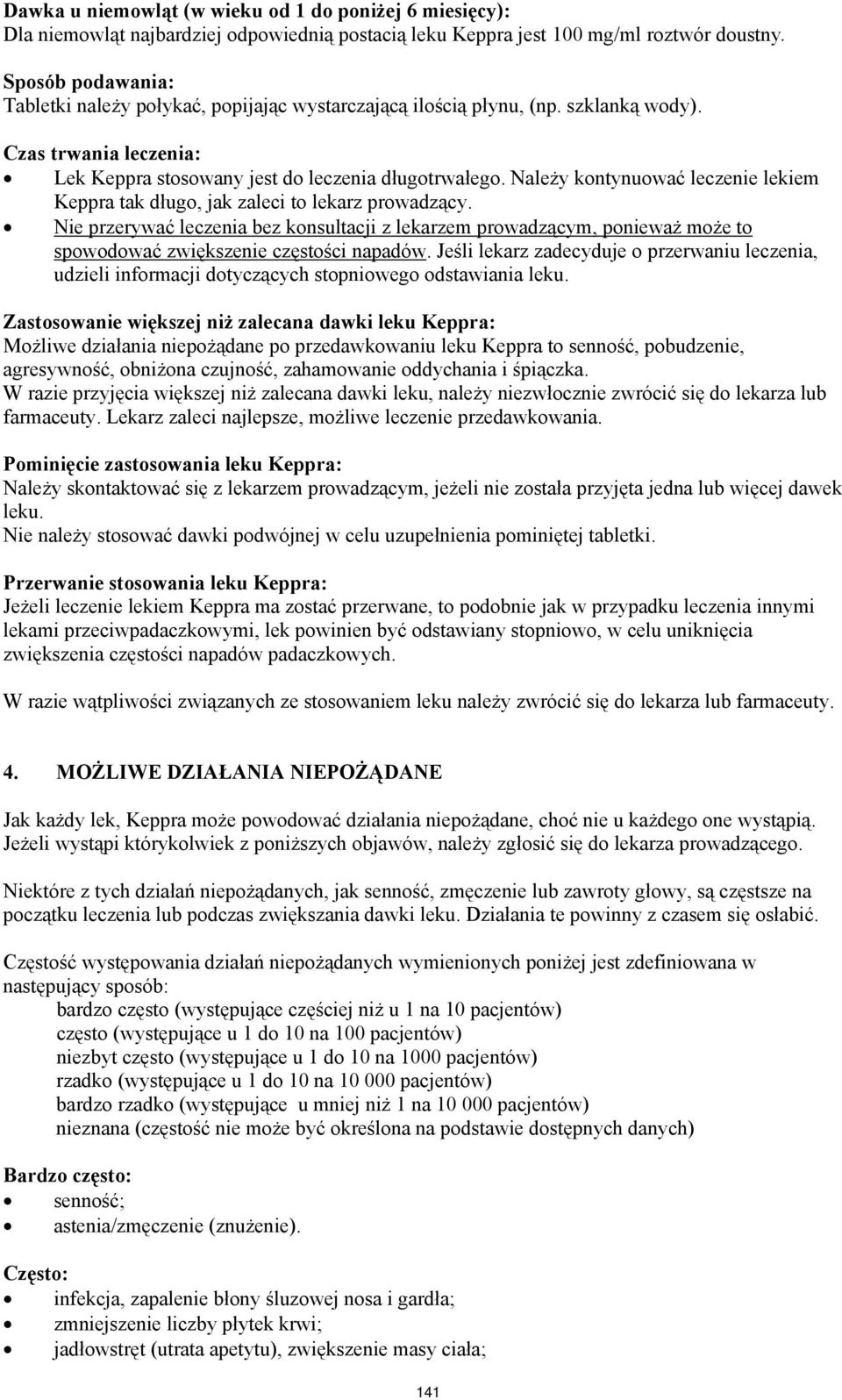 Należy kontynuować leczenie lekiem Keppra tak długo, jak zaleci to lekarz prowadzący.