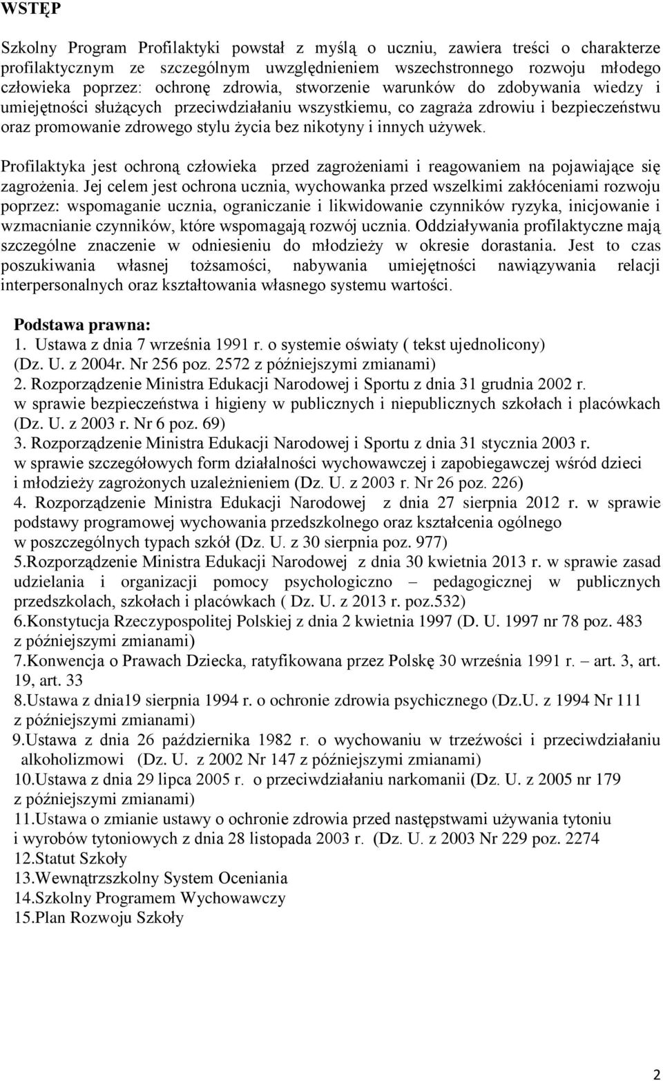 używek. Profilaktyka jest ochroną człowieka przed zagrożeniami i reagowaniem na pojawiające się zagrożenia.