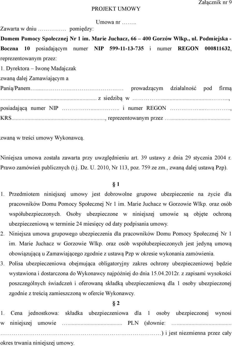 .. prowadzącym działalność pod firmą... z siedzibą w......, posiadającą numer NIP..... i numer REGON....., KRS..., reprezentowanym przez... zwaną w treści umowy Wykonawcą.