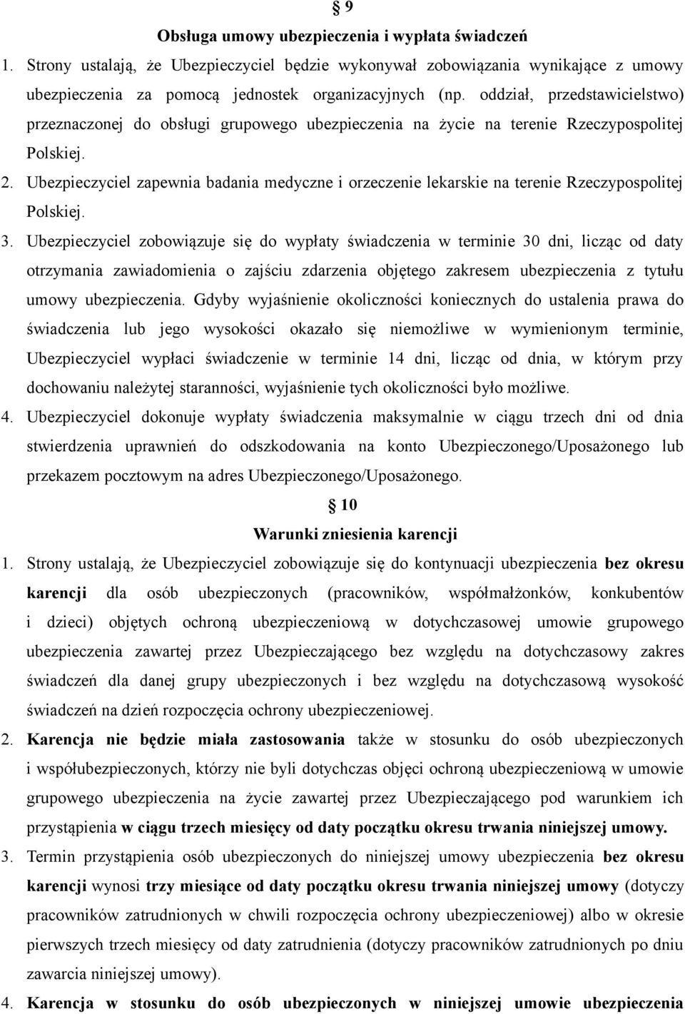 Ubezpieczyciel zapewnia badania medyczne i orzeczenie lekarskie na terenie Rzeczypospolitej Polskiej. 3.