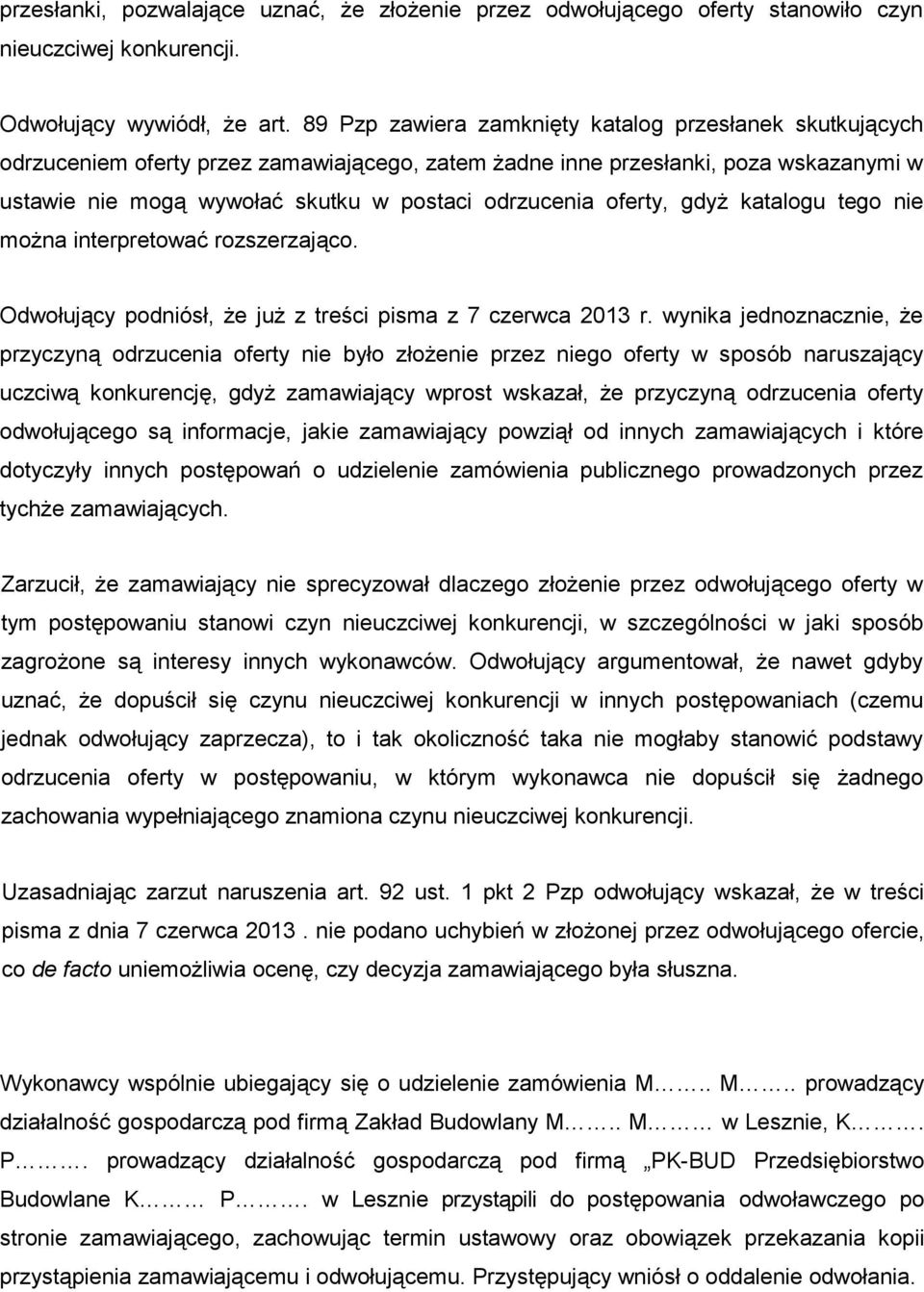 oferty, gdyŝ katalogu tego nie moŝna interpretować rozszerzająco. Odwołujący podniósł, Ŝe juŝ z treści pisma z 7 czerwca 2013 r.