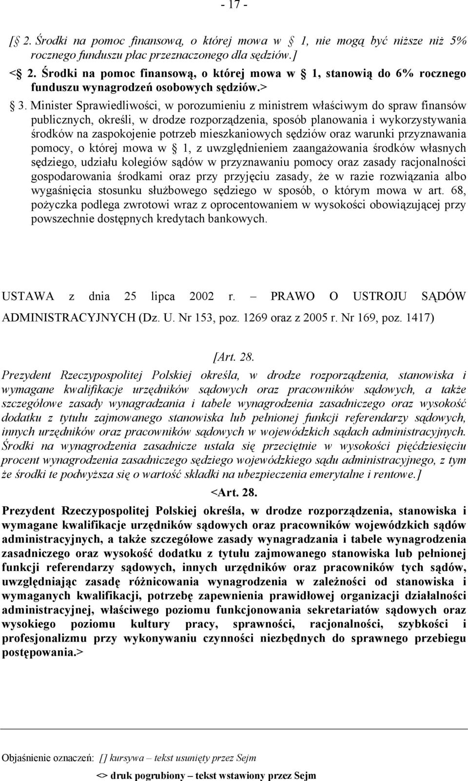 Minister Sprawiedliwości, w porozumieniu z ministrem właściwym do spraw finansów publicznych, określi, w drodze rozporządzenia, sposób planowania i wykorzystywania środków na zaspokojenie potrzeb