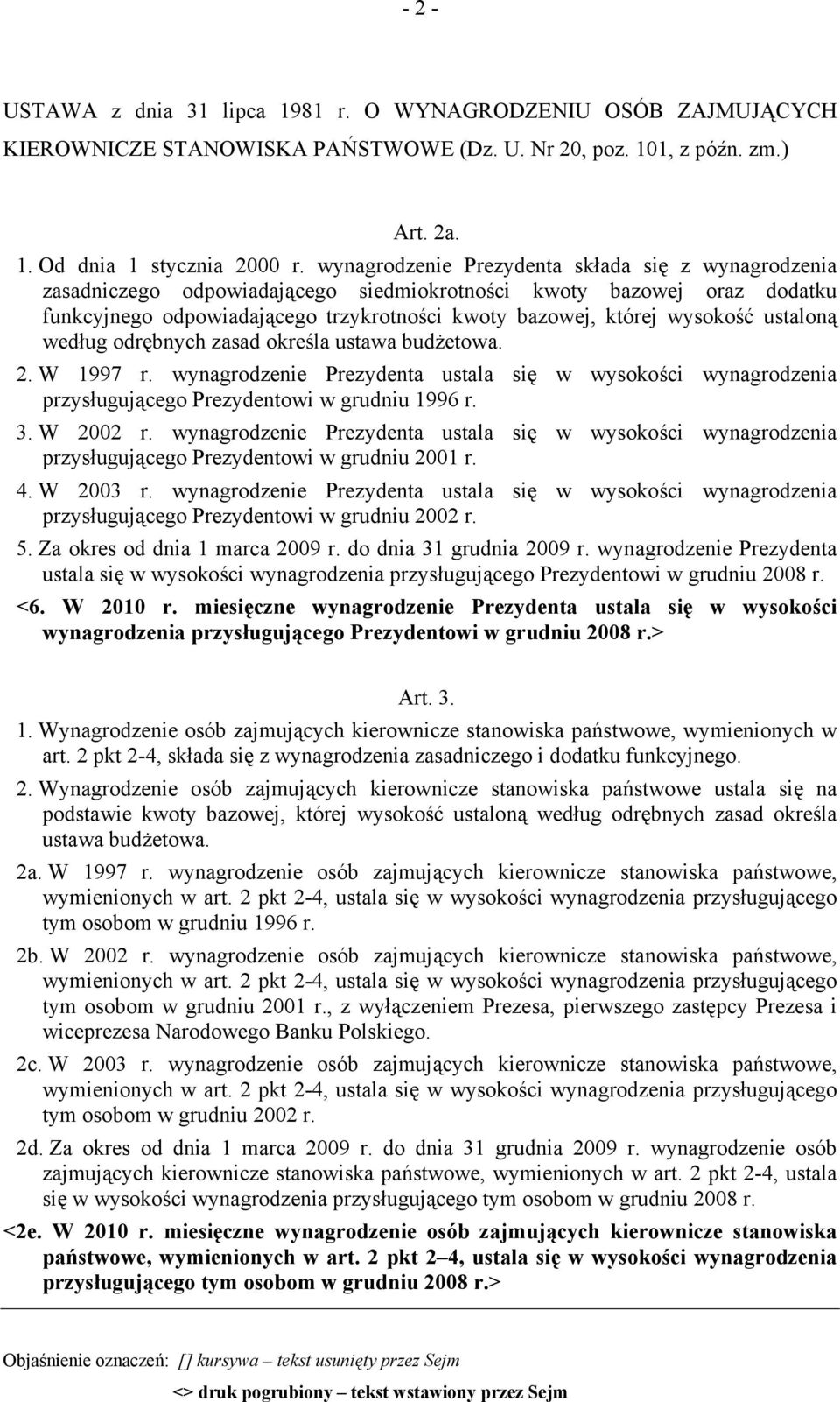 ustaloną według odrębnych zasad określa ustawa budżetowa. 2. W 1997 r. wynagrodzenie Prezydenta ustala się w wysokości wynagrodzenia przysługującego Prezydentowi w grudniu 1996 r. 3. W 2002 r.