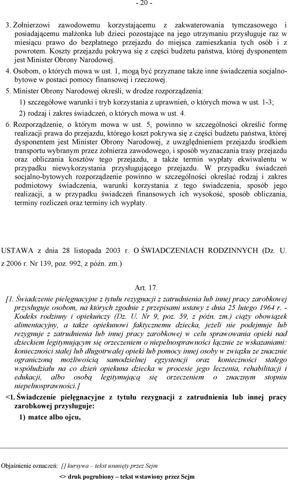 miejsca zamieszkania tych osób i z powrotem. Koszty przejazdu pokrywa się z części budżetu państwa, której dysponentem jest Minister Obrony Narodowej. 4. Osobom, o których mowa w ust.