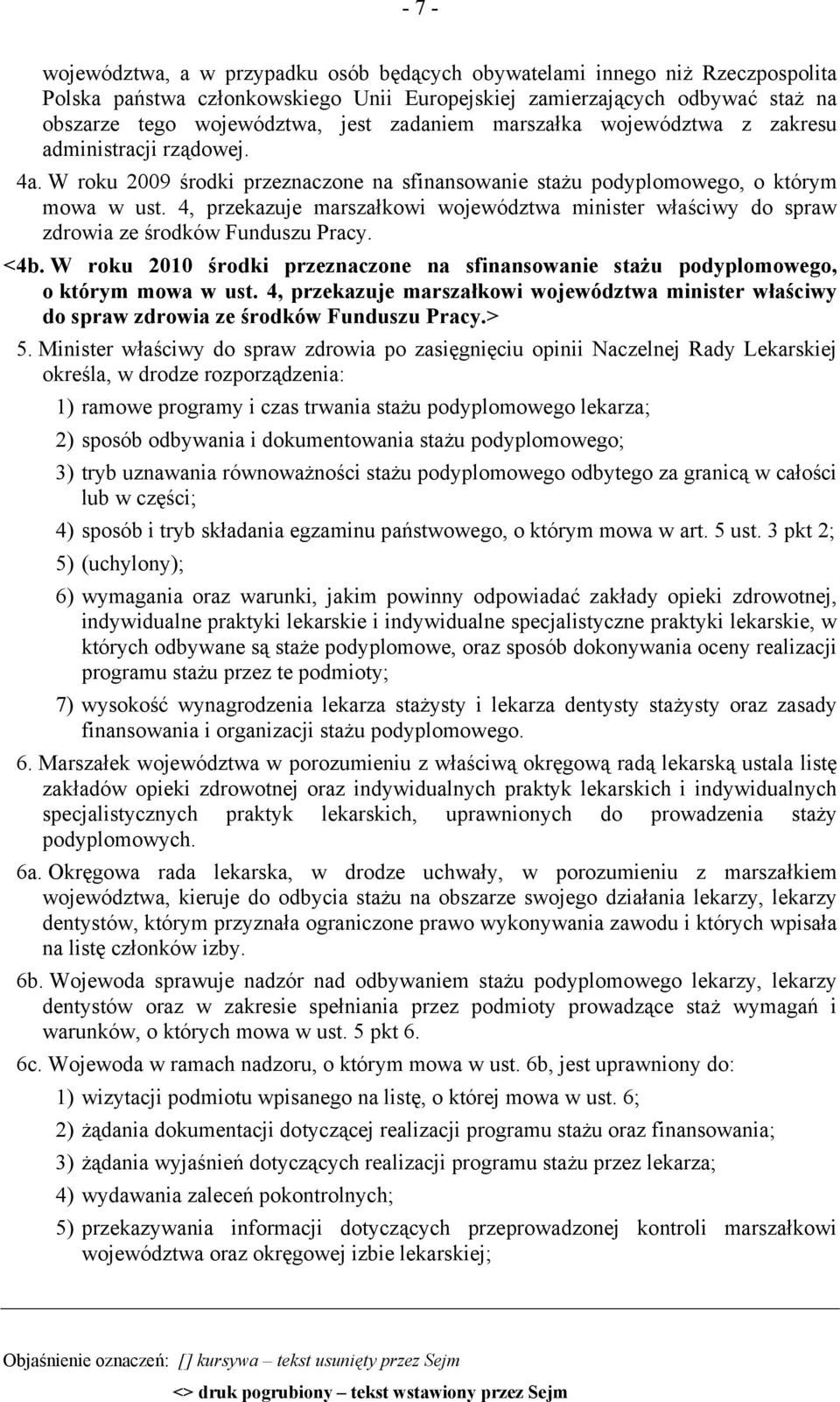 4, przekazuje marszałkowi województwa minister właściwy do spraw zdrowia ze środków Funduszu Pracy. <4b. W roku 2010 środki przeznaczone na sfinansowanie stażu podyplomowego, o którym mowa w ust.