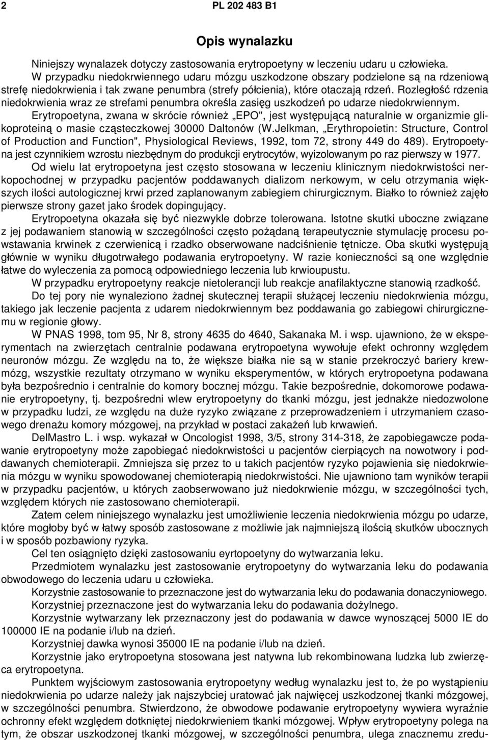 Rozległość rdzenia niedokrwienia wraz ze strefami penumbra określa zasięg uszkodzeń po udarze niedokrwiennym.