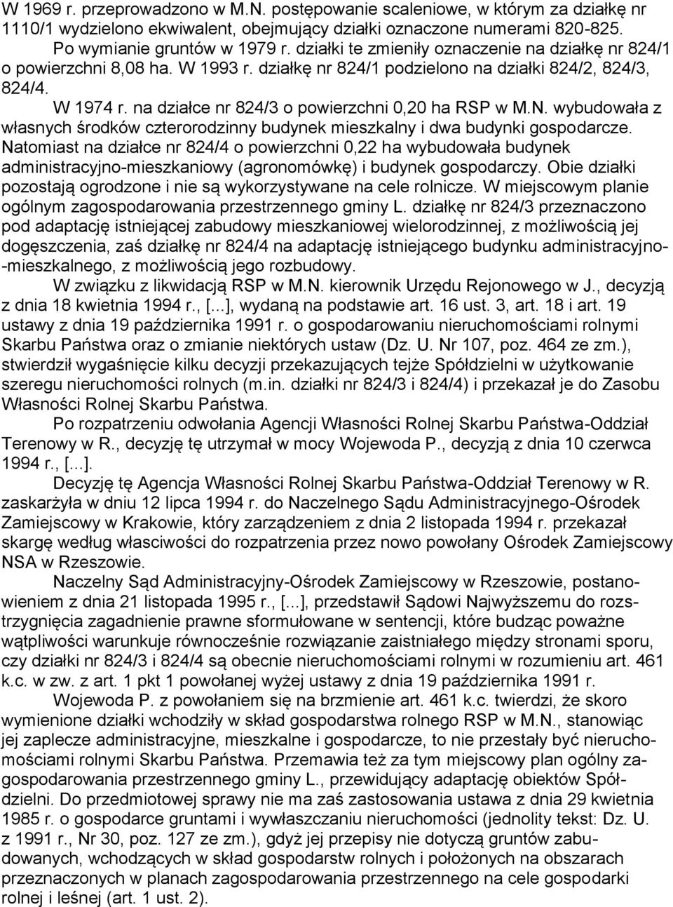 na działce nr 824/3 o powierzchni 0,20 ha RSP w M.N. wybudowała z własnych środków czterorodzinny budynek mieszkalny i dwa budynki gospodarcze.