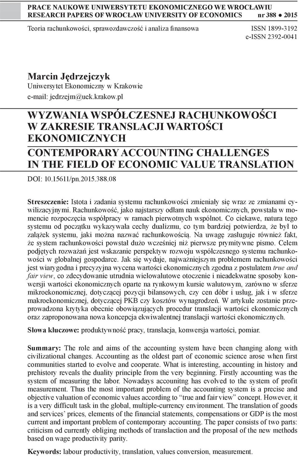 pl WYZWANIA WSÓŁCZESNEJ RACHUNKOWOŚCI W ZAKRESIE TRANSLACJI WARTOŚCI EKONOMICZNYCH CONTEMORARY ACCOUNTING CHALLENGES IN THE FIELD OF ECONOMIC VALUE TRANSLATION DOI: 10.15611/pn.2015.388.