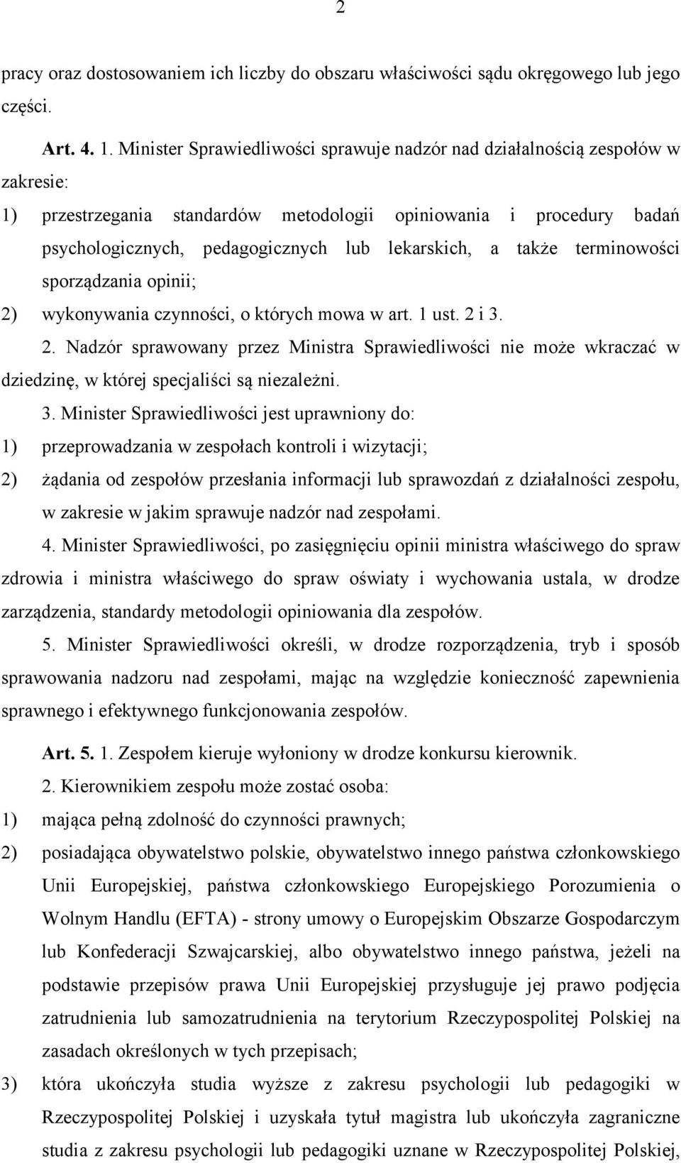 a także terminowości sporządzania opinii; 2) wykonywania czynności, o których mowa w art. 1 ust. 2 i 3. 2. Nadzór sprawowany przez Ministra Sprawiedliwości nie może wkraczać w dziedzinę, w której specjaliści są niezależni.