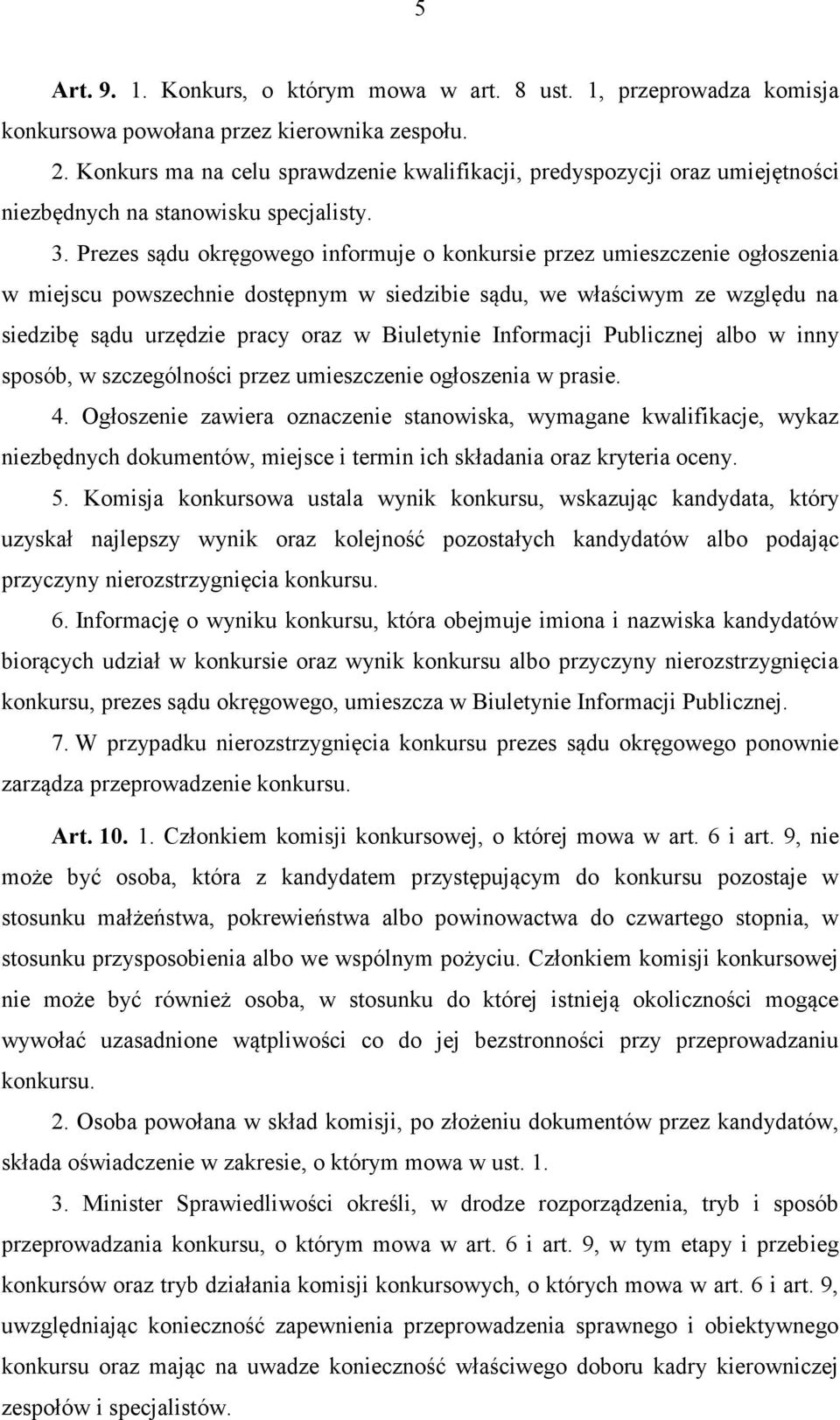 Prezes sądu okręgowego informuje o konkursie przez umieszczenie ogłoszenia w miejscu powszechnie dostępnym w siedzibie sądu, we właściwym ze względu na siedzibę sądu urzędzie pracy oraz w Biuletynie