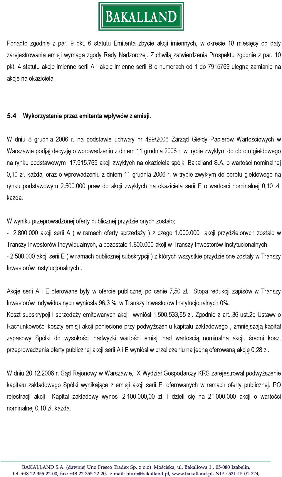 4 Wykorzystanie przez emitenta wpływów z emisji. W dniu 8 grudnia 2006 r.