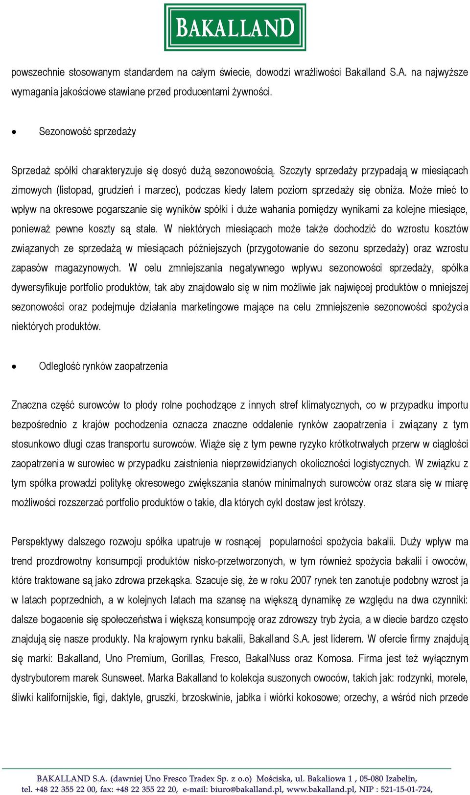 Szczyty sprzedaży przypadają w miesiącach zimowych (listopad, grudzień i marzec), podczas kiedy latem poziom sprzedaży się obniża.