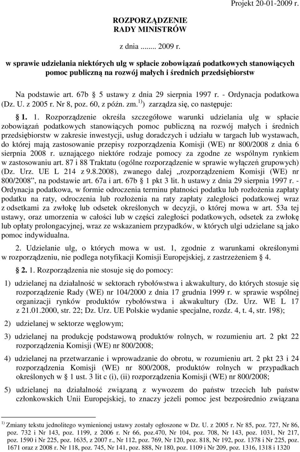 - Ordynacja podatkowa (Dz. U. z 2005 r. Nr 8, poz. 60, z późn. zm. 1)