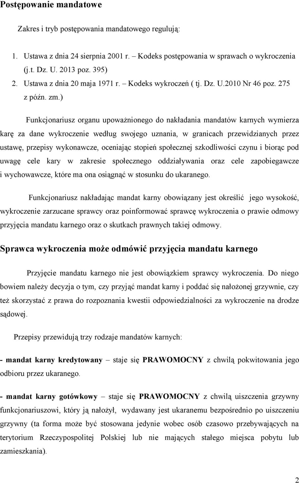 ) Funkcjonariusz organu upoważnionego do nakładania mandatów karnych wymierza karę za dane wykroczenie według swojego uznania, w granicach przewidzianych przez ustawę, przepisy wykonawcze, oceniając