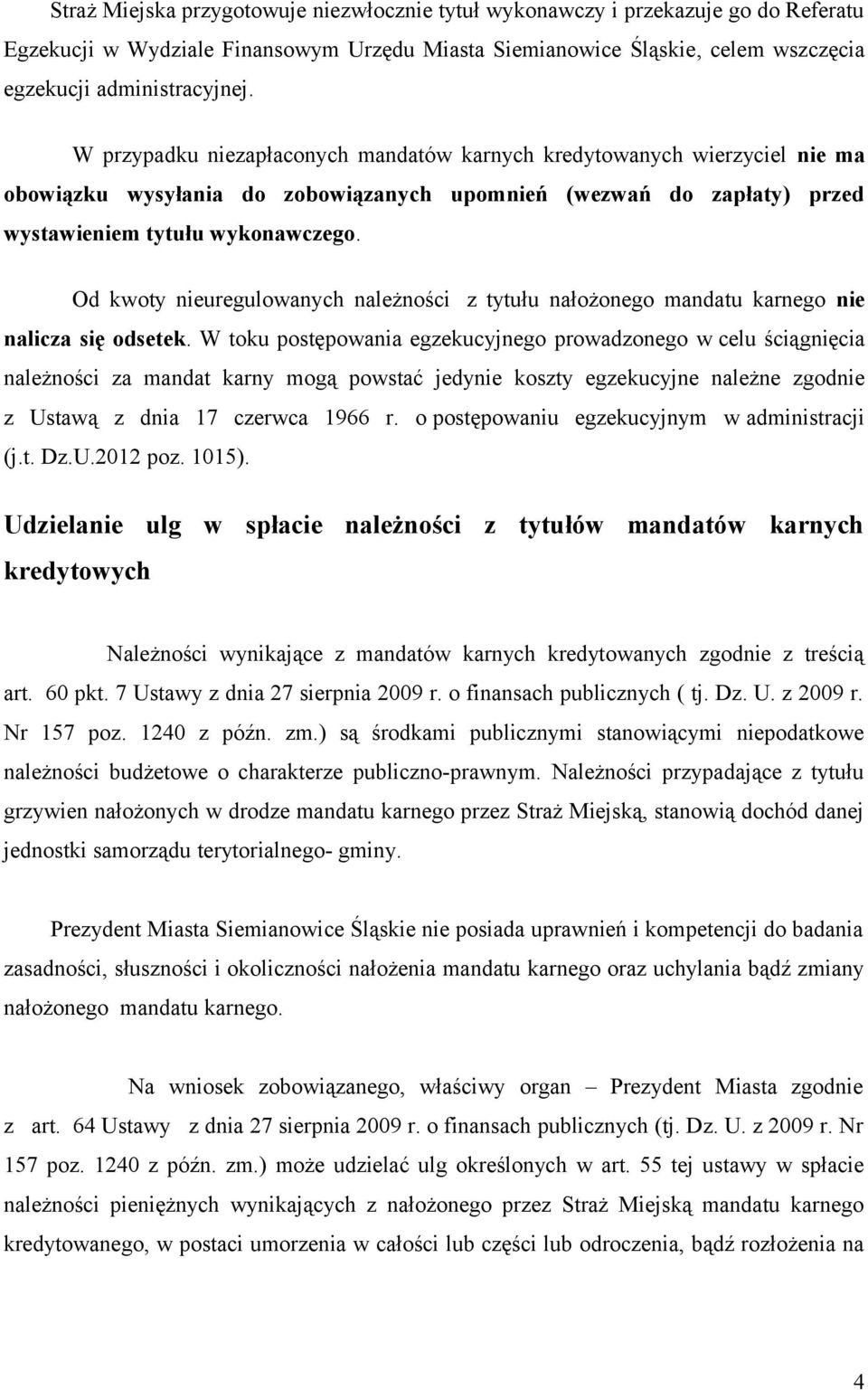 Od kwoty nieuregulowanych należności z tytułu nałożonego mandatu karnego nie nalicza się odsetek.