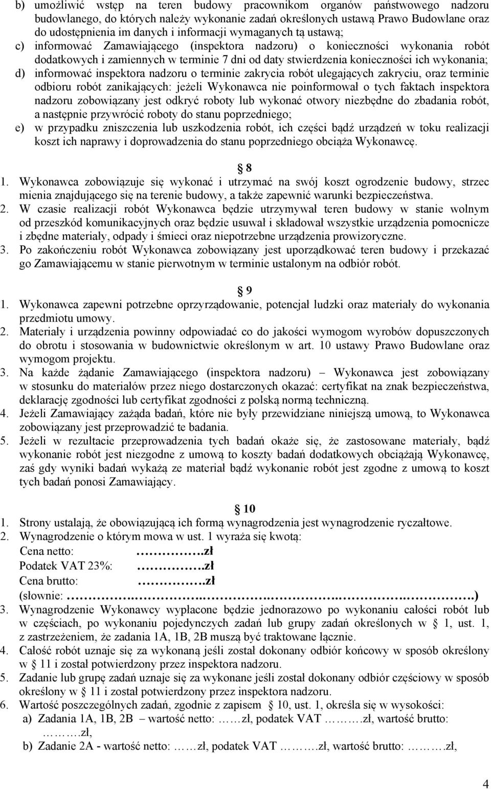 wykonania; d) informować inspektora nadzoru o terminie zakrycia robót ulegających zakryciu, oraz terminie odbioru robót zanikających: jeżeli Wykonawca nie poinformował o tych faktach inspektora