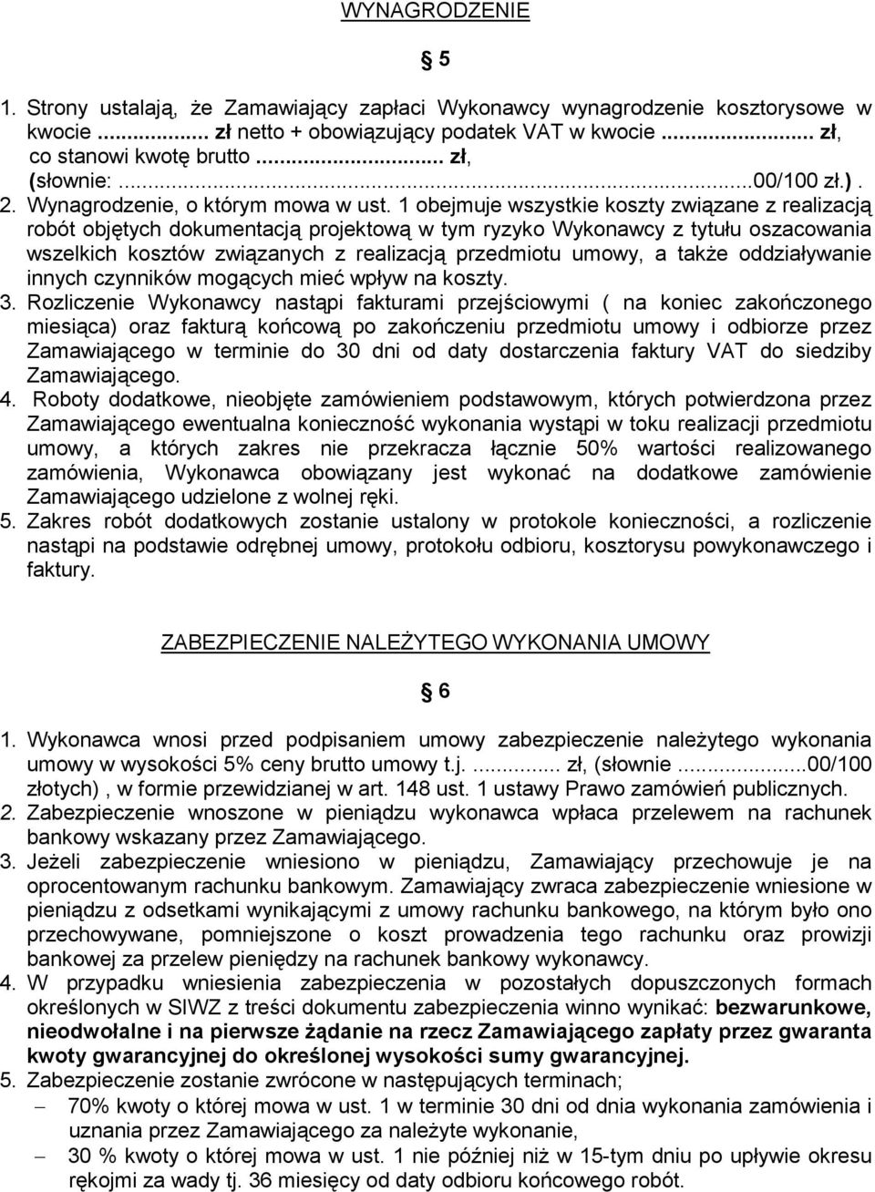 1 obejmuje wszystkie koszty związane z realizacją robót objętych dokumentacją projektową w tym ryzyko Wykonawcy z tytułu oszacowania wszelkich kosztów związanych z realizacją przedmiotu umowy, a