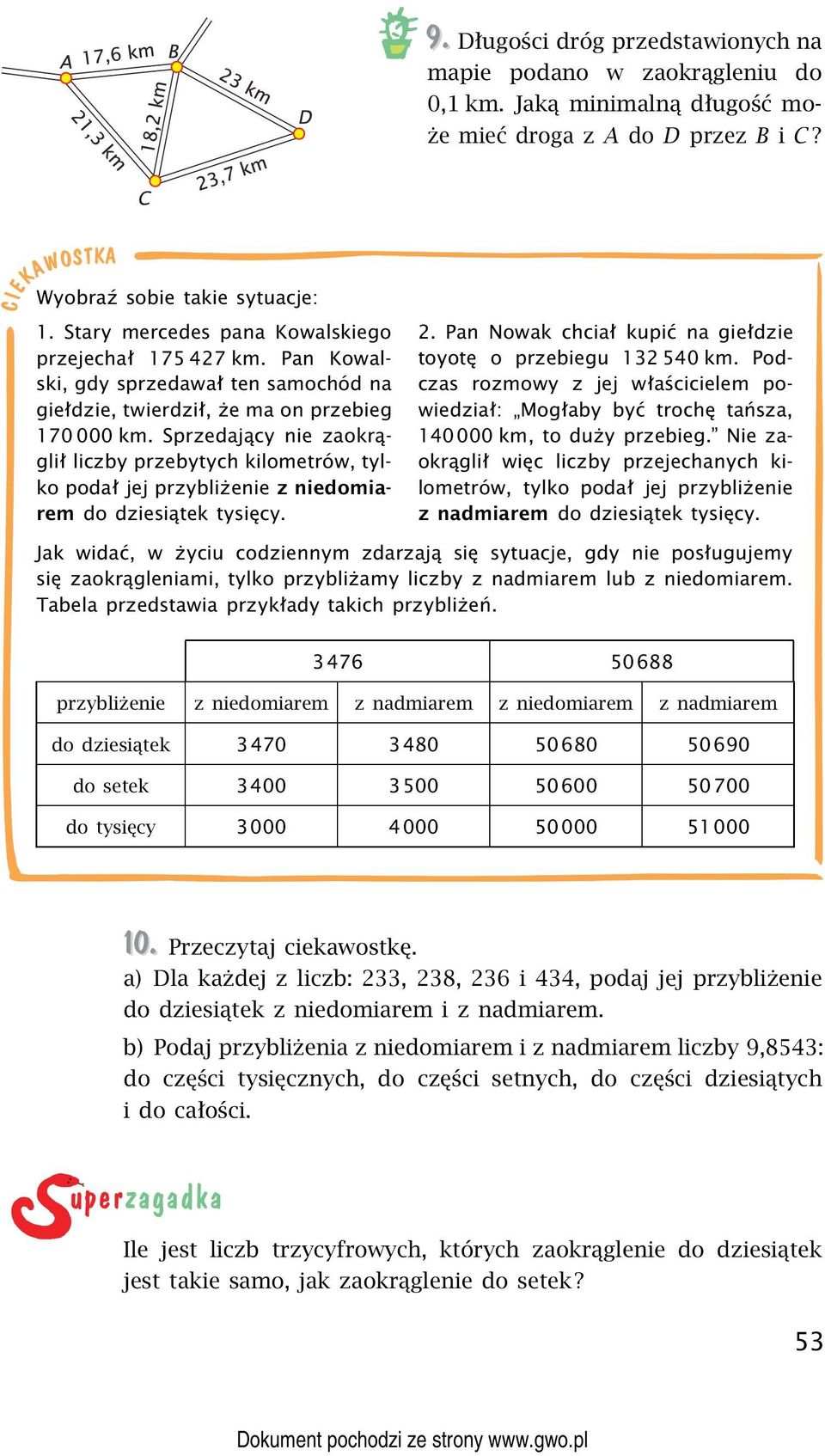 Sprzedający nie zaokrąglił liczby przebytych kilometrów, tylko podał jej przybliżenie zniedomiarem do dziesiątek tysięcy. 2. Pan Nowak chciał kupić na giełdzie toyotę o przebiegu 132 540 km.