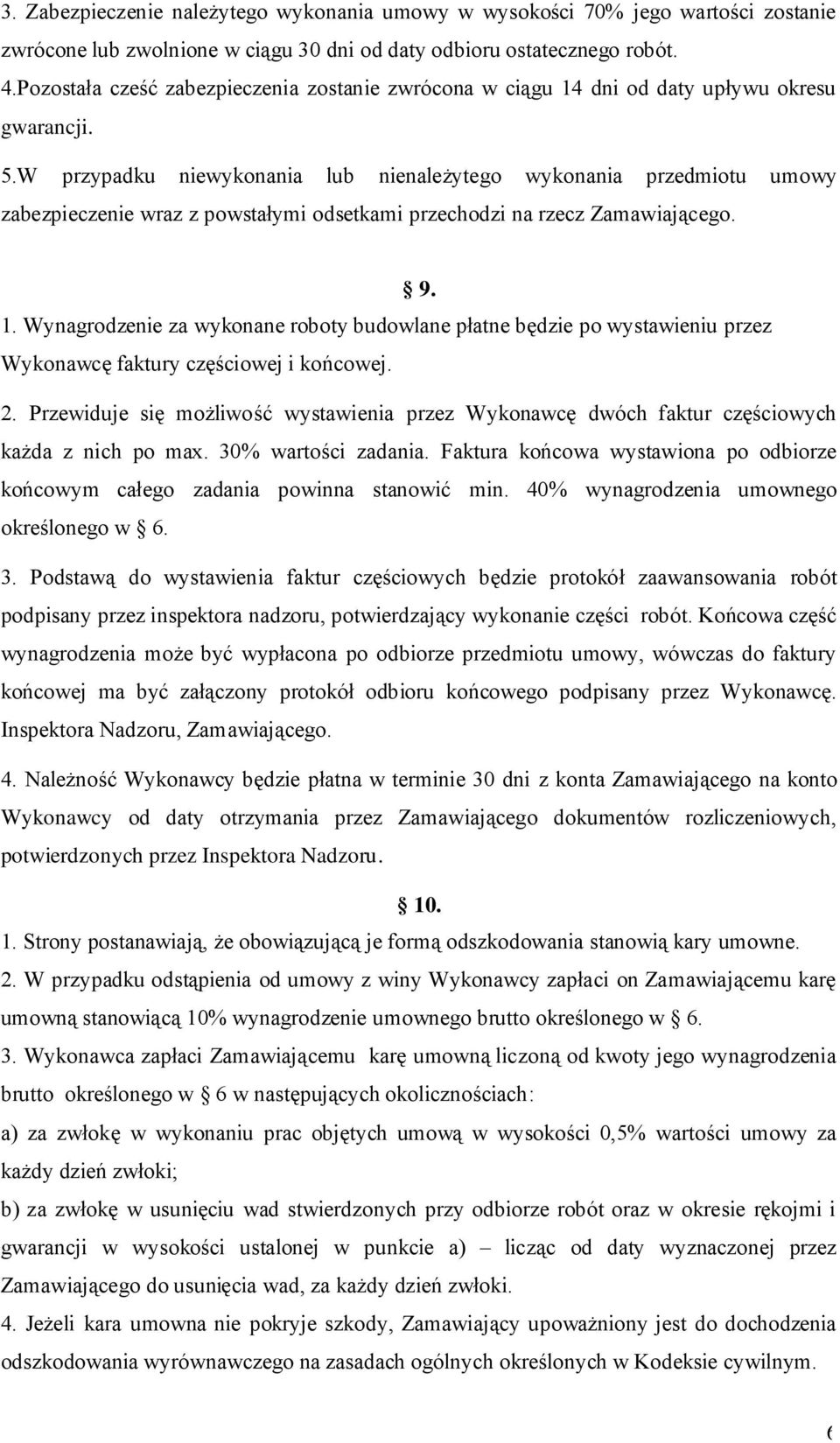 W przypadku niewykonania lub nienależytego wykonania przedmiotu umowy zabezpieczenie wraz z powstałymi odsetkami przechodzi na rzecz Zamawiającego. 9. 1.