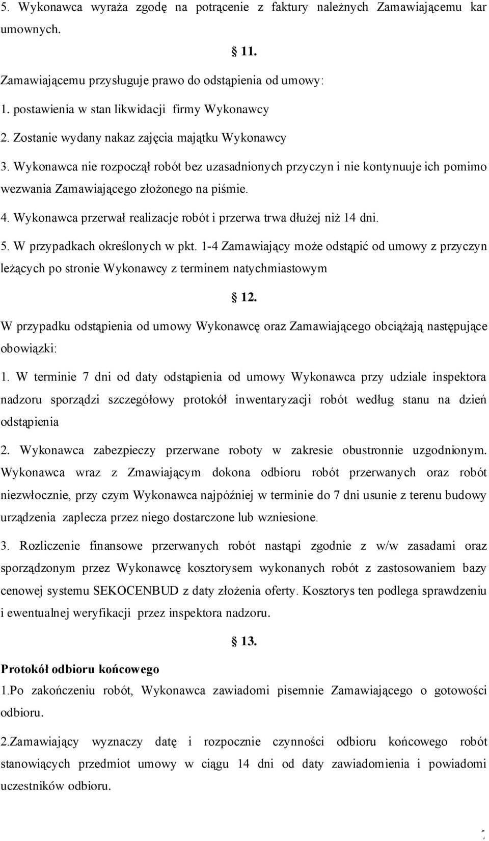 Wykonawca przerwał realizacje robót i przerwa trwa dłużej niż 14 dni. 5. W przypadkach określonych w pkt.
