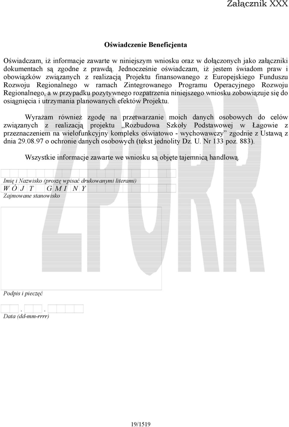 Rozwoju Regionalnego, a w przypadku pozytywnego rozpatrzenia niniejszego wniosku zobowiązuje się do osiągnięcia i utrzymania planowanych efektów Projektu.