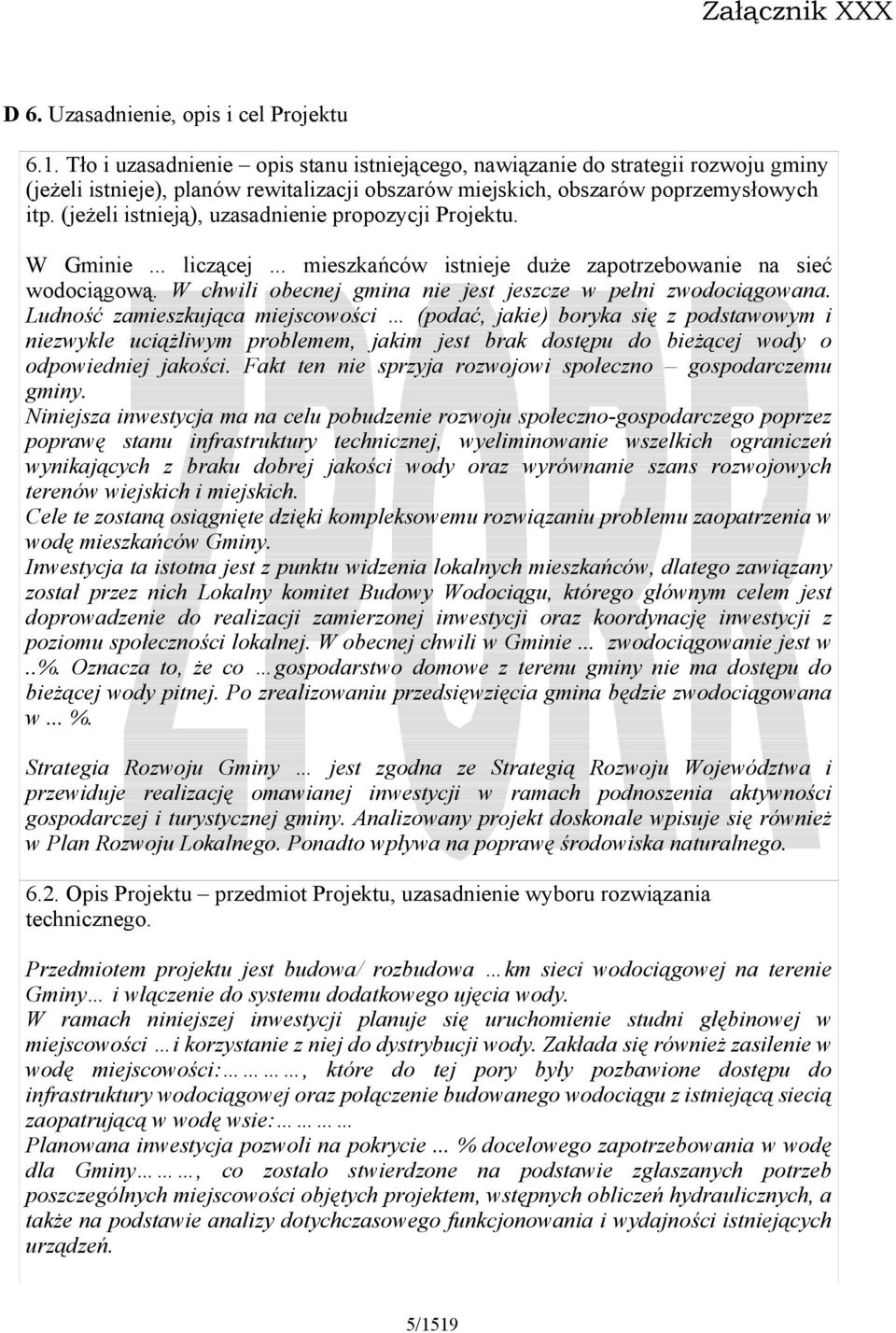 (jeżeli istnieją), uzasadnienie propozycji Projektu. W Gminie... liczącej... mieszkańców istnieje duże zapotrzebowanie na sieć wodociągową.