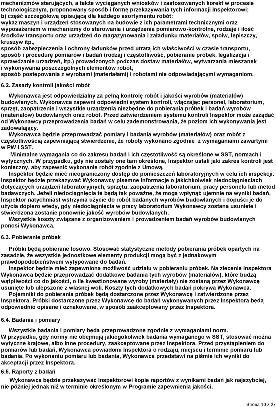 rodzaje i ilość środków transportu oraz urządzeń do magazynowania i załadunku materiałów, spoiw, lepiszczy, kruszyw itp.