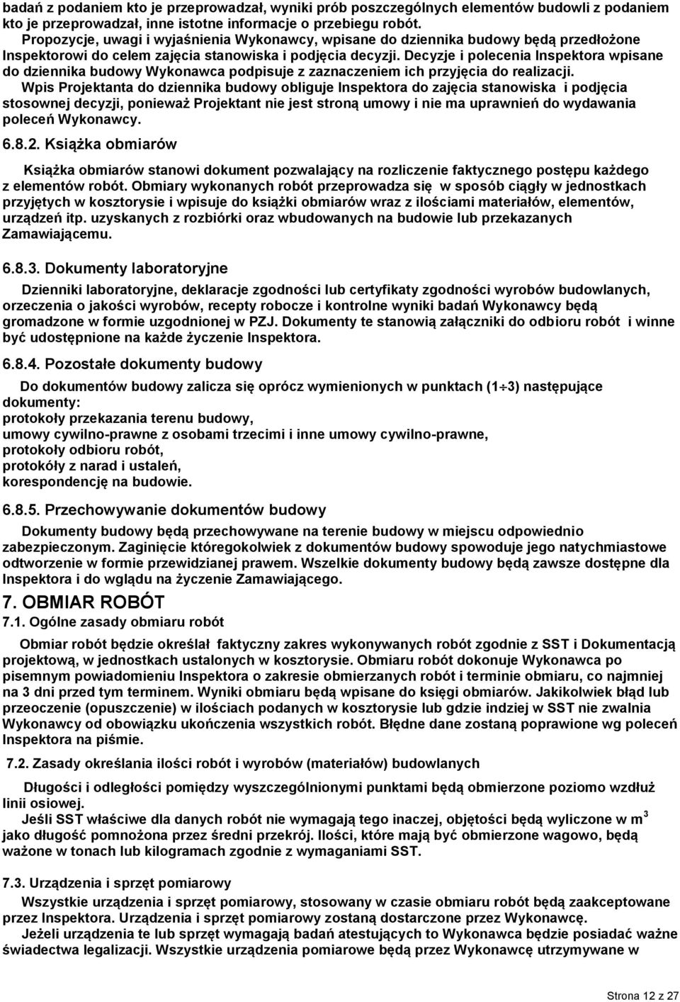 Decyzje i polecenia Inspektora wpisane do dziennika budowy Wykonawca podpisuje z zaznaczeniem ich przyjęcia do realizacji.