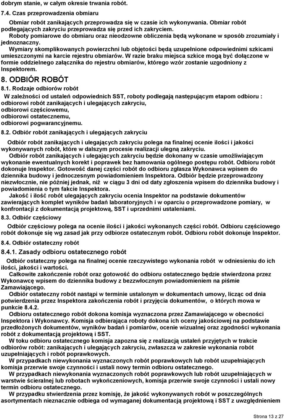 Wymiary skomplikowanych powierzchni lub objętości będą uzupełnione odpowiednimi szkicami umieszczonymi na karcie rejestru obmiarów.