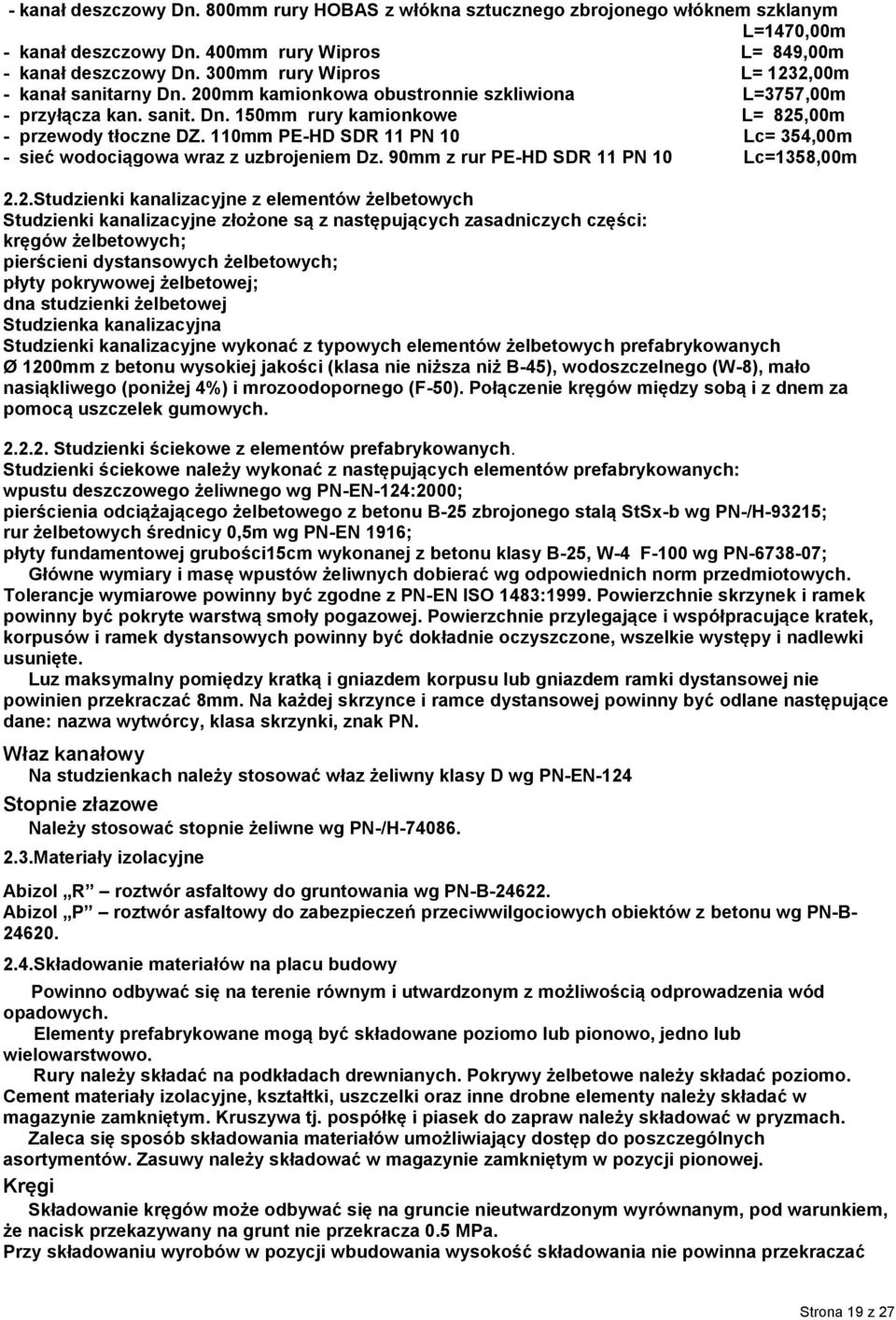 110mm PE-HD SDR 11 PN 10 Lc= 354,00m - sieć wodociągowa wraz z uzbrojeniem Dz. 90mm z rur PE-HD SDR 11 PN 10 Lc=1358,00m 2.