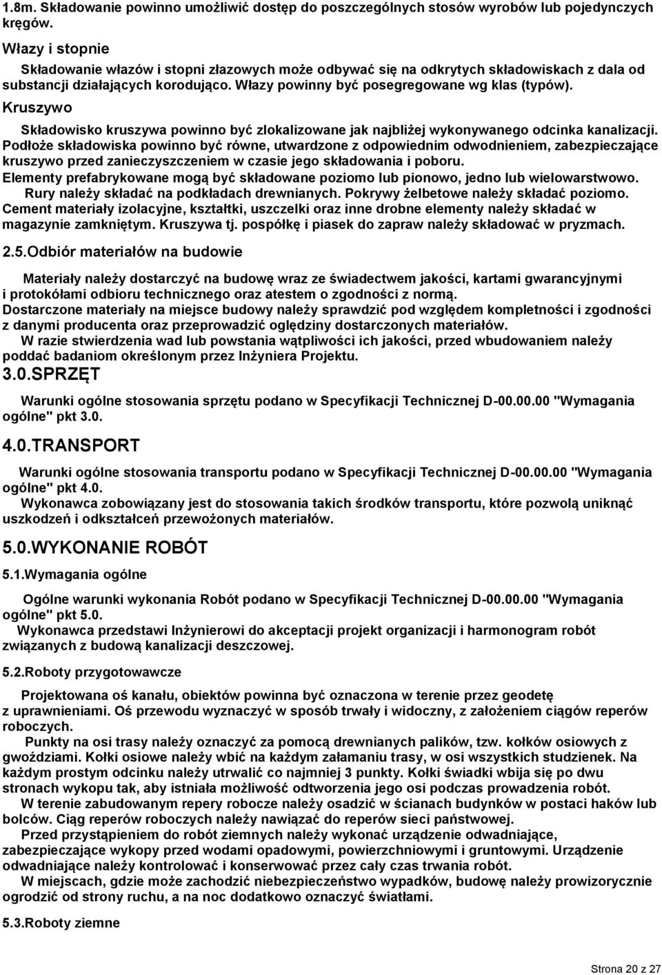 Kruszywo Składowisko kruszywa powinno być zlokalizowane jak najbliżej wykonywanego odcinka kanalizacji.